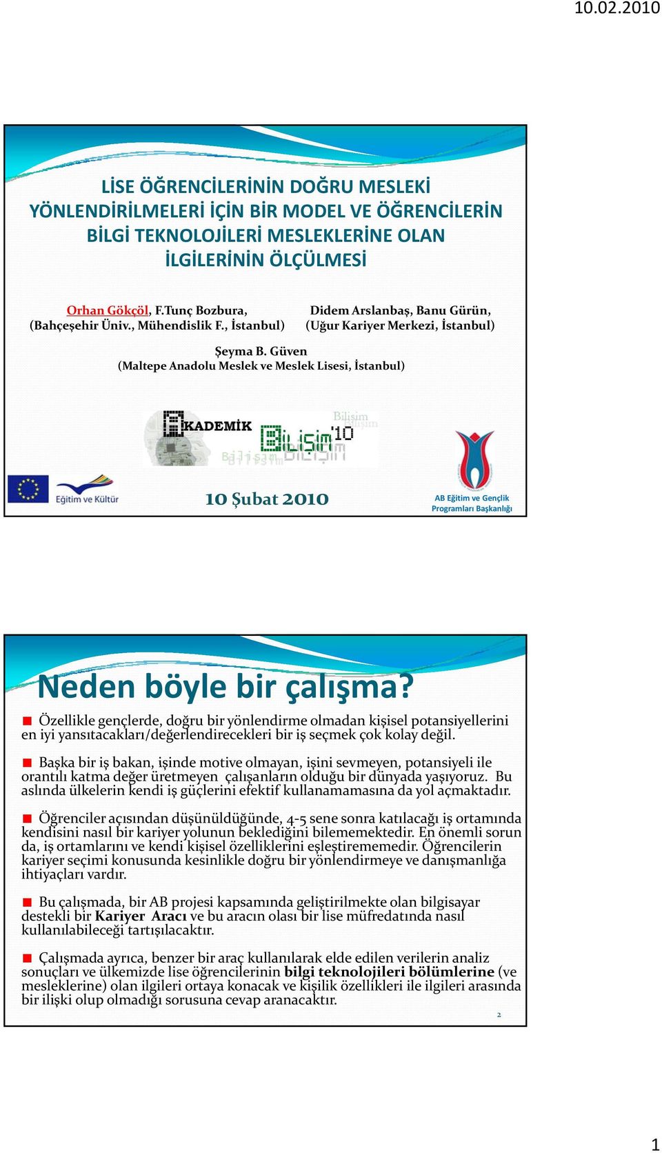 Güven (Maltepe Anadolu Meslek ve Meslek Lisesi, İstanbul) 10 Şubat 2010 AB Eğitim ve Gençlik Programları Başkanlığı Neden böyle bir çalışma?
