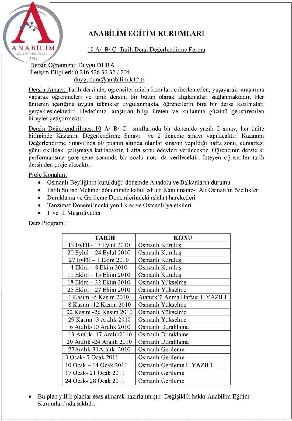 algılamaları sağlanmaktadır. Her ünitenin içeriğine uygun teknikler uygulanmakta, öğrencilerin bire bir derse katılmaları gerçekleşmektedir.