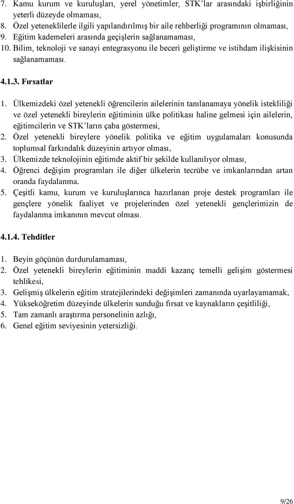 Ülkemizdeki özel yetenekli öğrencilerin ailelerinin tanılanamaya yönelik istekliliği ve özel yetenekli bireylerin eğitiminin ülke politikası haline gelmesi için ailelerin, eğitimcilerin ve STK ların