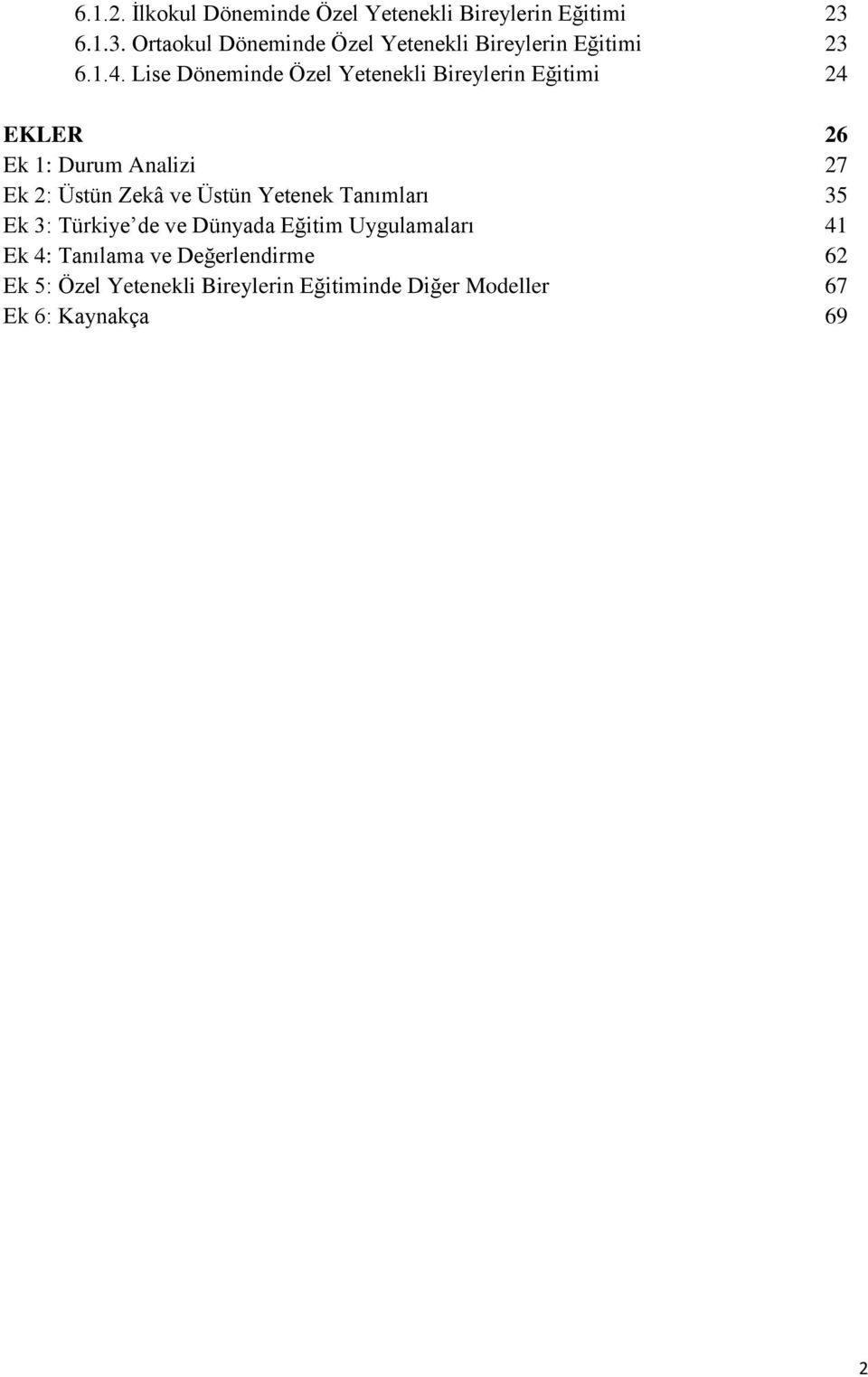 Lise Döneminde Özel Yetenekli Bireylerin Eğitimi 24 EKLER 26 Ek 1: Durum Analizi 27 Ek 2: Üstün Zekâ ve