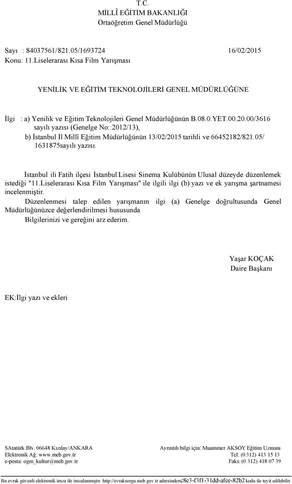 00/3616 sayılı yazısı (Genelge No::2012/13), b) İstanbul İl Millî Eğitim Müdürlüğünün 13/02/2015 tarihli ve 66452182/821.05/ 1631875sayılı yazısı.