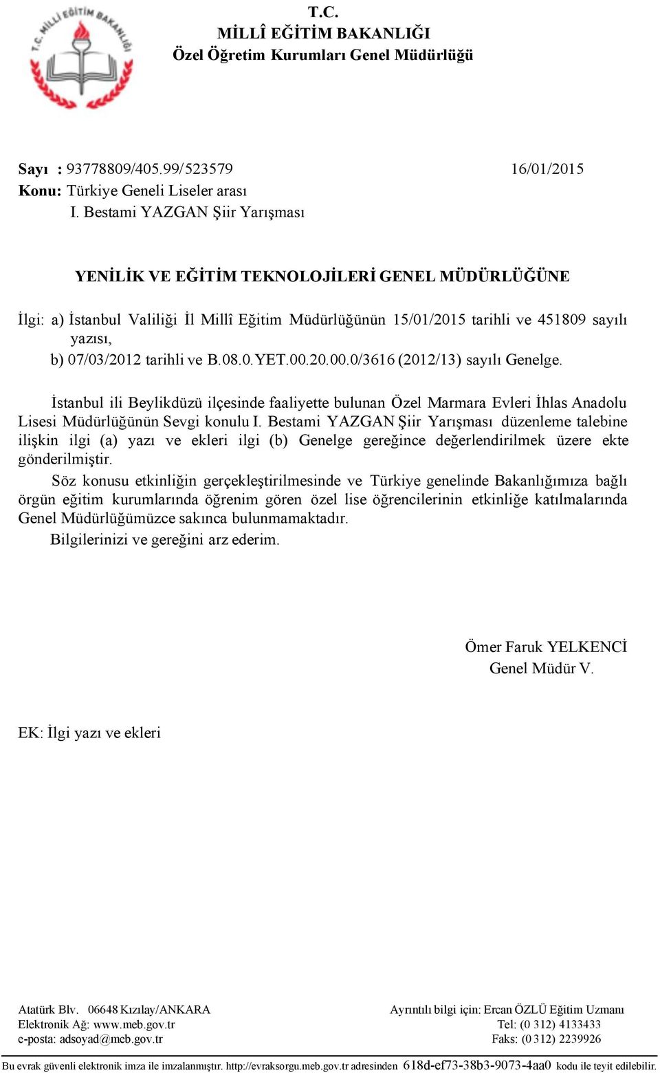 tarihli ve B.08.0.YET.00.20.00.0/3616 (2012/13) sayılı Genelge. İstanbul ili Beylikdüzü ilçesinde faaliyette bulunan Özel Marmara Evleri İhlas Anadolu Lisesi Müdürlüğünün Sevgi konulu I.