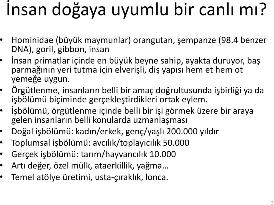 Örgütlenme, insanların belli bir amaç doğrultusunda işbirliği ya da işbölümü biçiminde gerçekleştirdikleri ortak eylem.