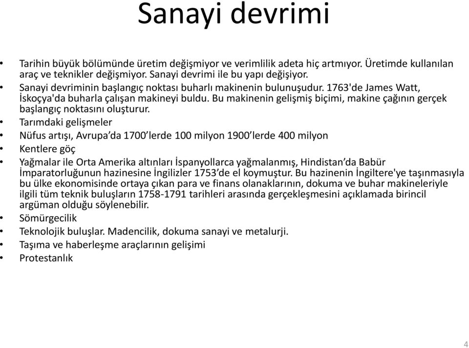 Bu makinenin gelişmiş biçimi, makine çağının gerçek başlangıç noktasını oluşturur.