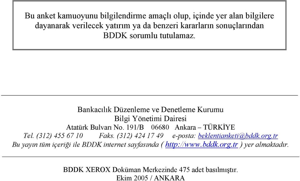 191/B 06680 Ankara TÜRKİYE Tel. (312) 455 67 10 Faks. (312) 424 17 49 e-posta: beklentianketi@bddk.org.