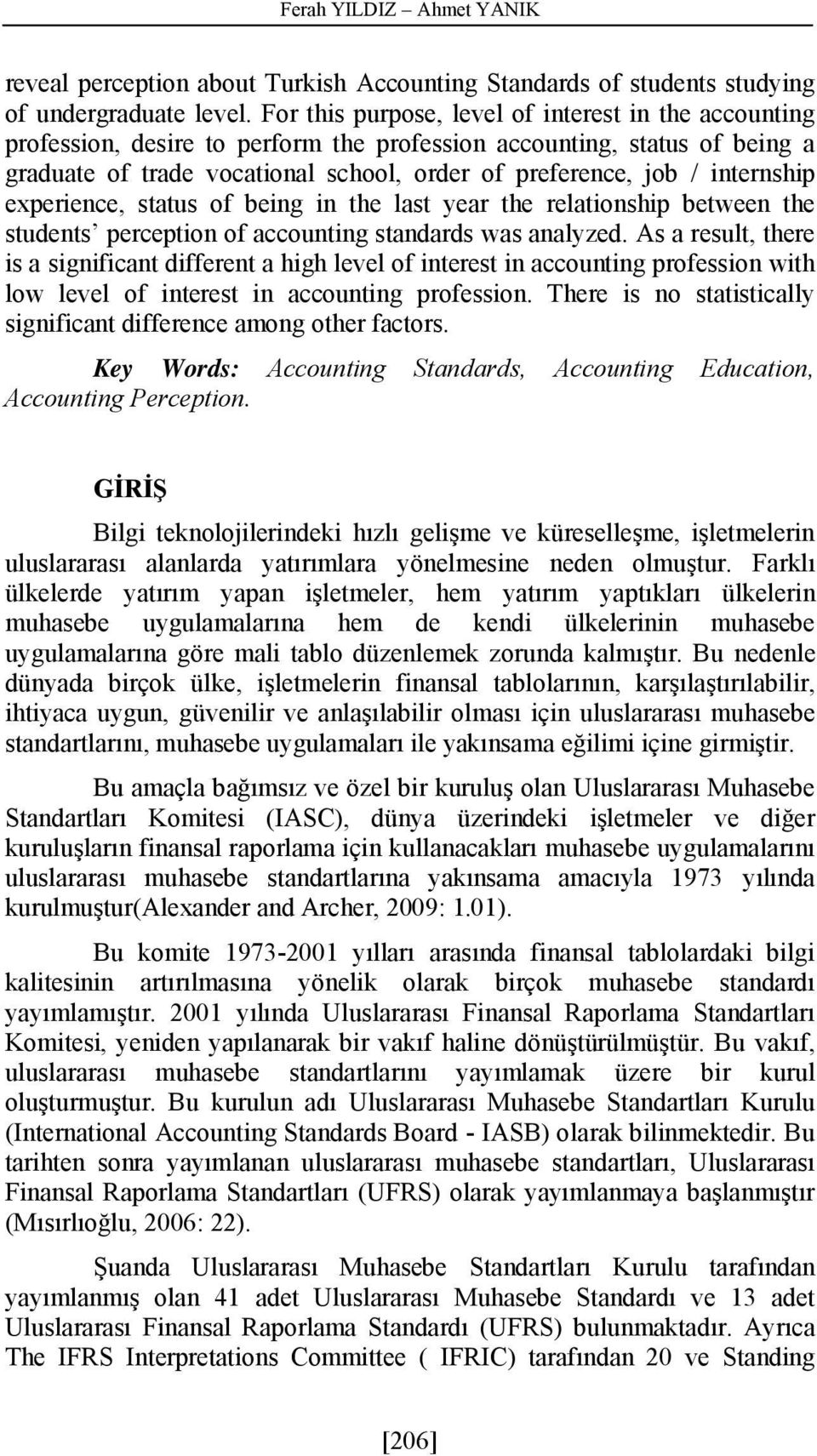 internship experience, status of being in the last year the relationship between the students perception of accounting standards was analyzed.