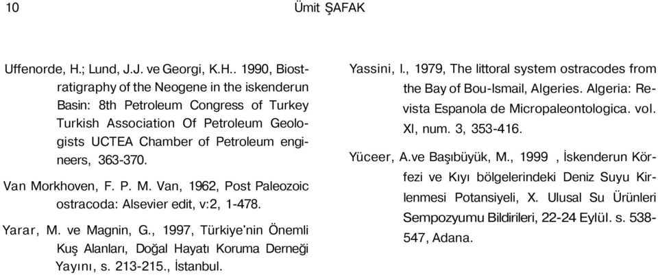 . 1990, Biostratigraphy of the Neogene in the iskenderun Basin: 8th Petroleum Congress of Turkey Turkish Association Of Petroleum Geologists UCTEA Chamber of Petroleum engineers, 363-370.