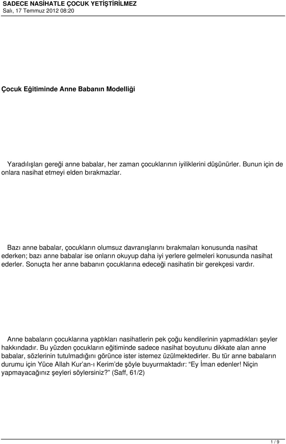 Sonuçta her anne babanın çocuklarına edeceği nasihatin bir gerekçesi vardır. Anne babaların çocuklarına yaptıkları nasihatlerin pek çoğu kendilerinin yapmadıkları şeyler hakkındadır.