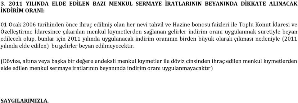 için 2011 yılında uygulanacak indirim oranının birden büyük olarak çıkması nedeniyle (2011 yılında elde edilen) bu gelirler beyan edilmeyecektir.