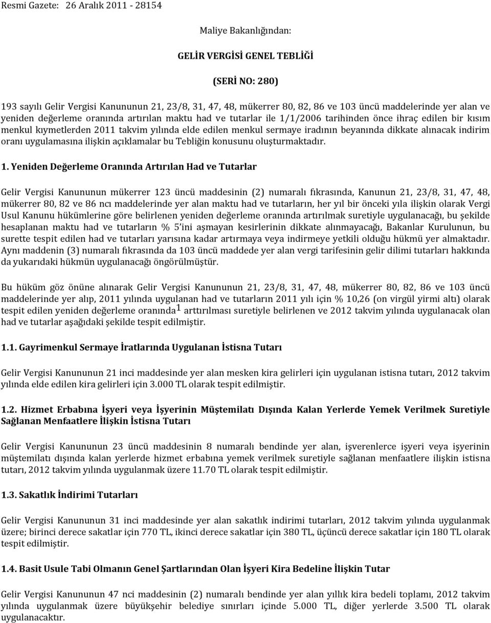 sermaye iradının beyanında dikkate alınacak indirim oranı uygulamasına ilişkin açıklamalar bu Tebliğin konusunu oluşturmaktadır. 1.