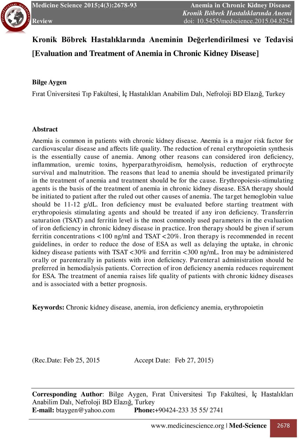 The reduction of renal erythropoietin synthesis is the essentially cause of anemia.