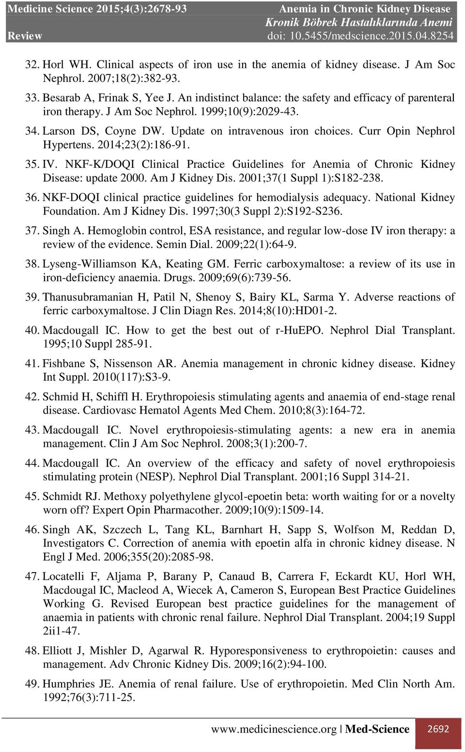 Curr Opin Nephrol Hypertens. 2014;23(2):186-91. 35. IV. NKF-K/DOQI Clinical Practice Guidelines for Anemia of Chronic Kidney Disease: update 2000. Am J Kidney Dis. 2001;37(1 Suppl 1):S182-238. 36.