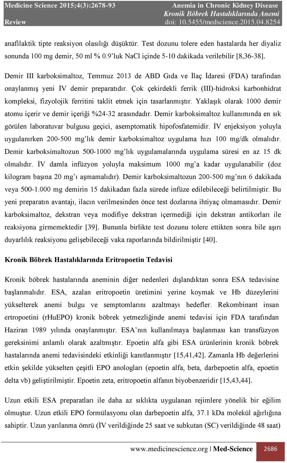 Çok çekirdekli ferrik (III)-hidroksi karbonhidrat kompleksi, fizyolojik ferritini taklit etmek için tasarlanmıştır. Yaklaşık olarak 1000 demir atomu içerir ve demir içeriği %24-32 arasındadır.