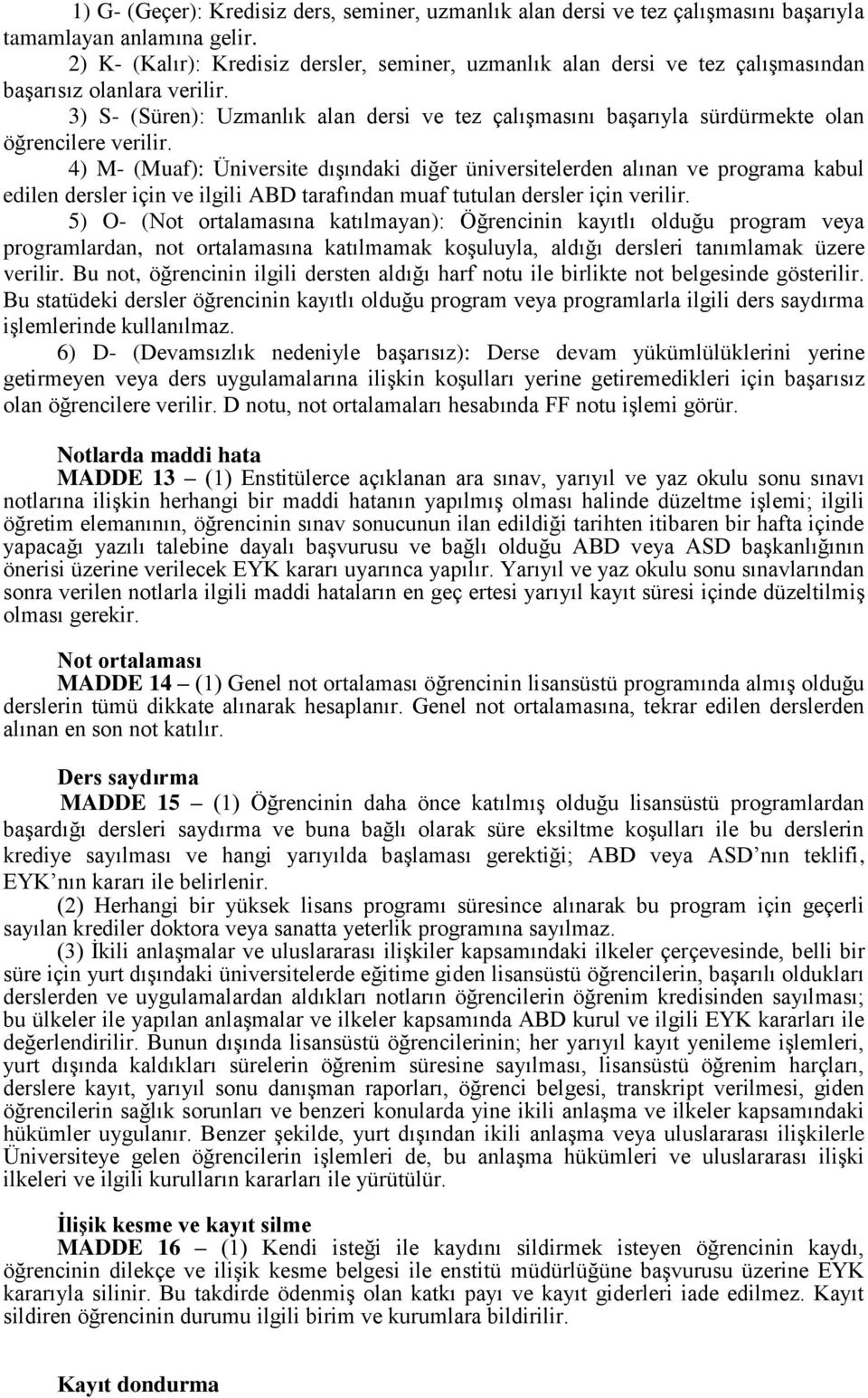 3) S- (Süren): Uzmanlık alan dersi ve tez çalışmasını başarıyla sürdürmekte olan öğrencilere verilir.