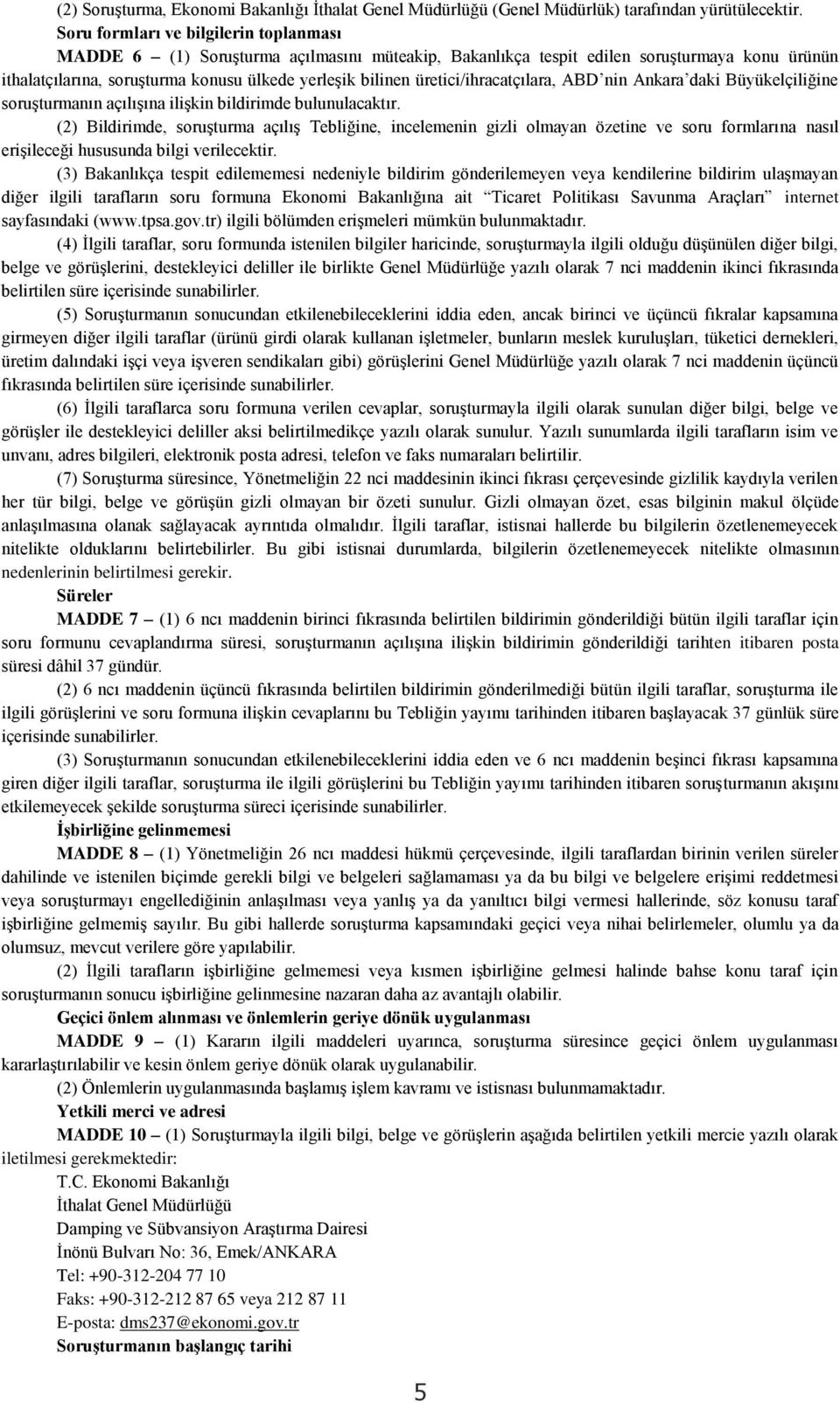 üretici/ihracatçılara, ABD nin Ankara daki Büyükelçiliğine soruşturmanın açılışına ilişkin bildirimde bulunulacaktır.