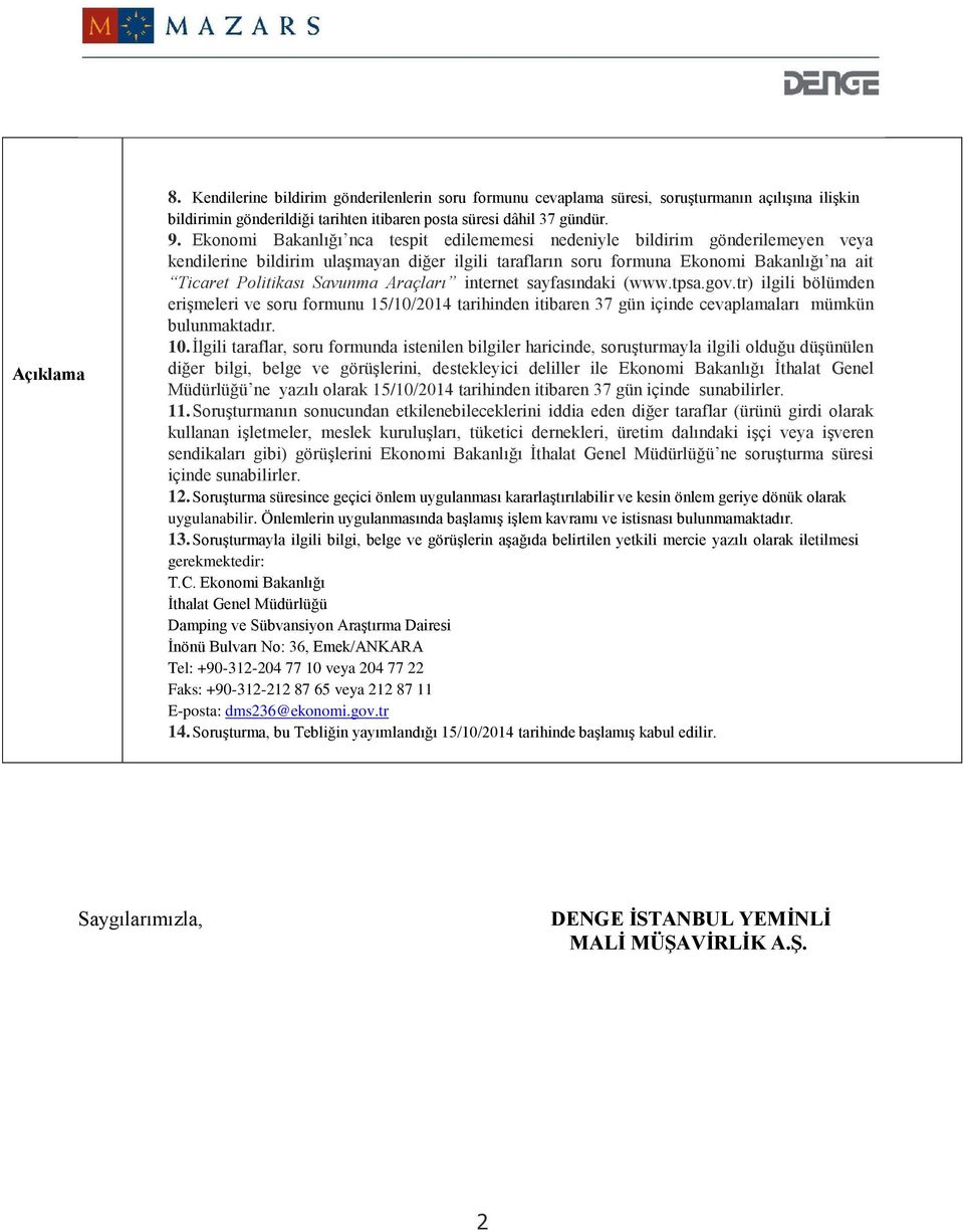 Araçları internet sayfasındaki (www.tpsa.gov.tr) ilgili bölümden erişmeleri ve soru formunu 15/10/2014 tarihinden itibaren 37 gün içinde cevaplamaları mümkün bulunmaktadır. 10.