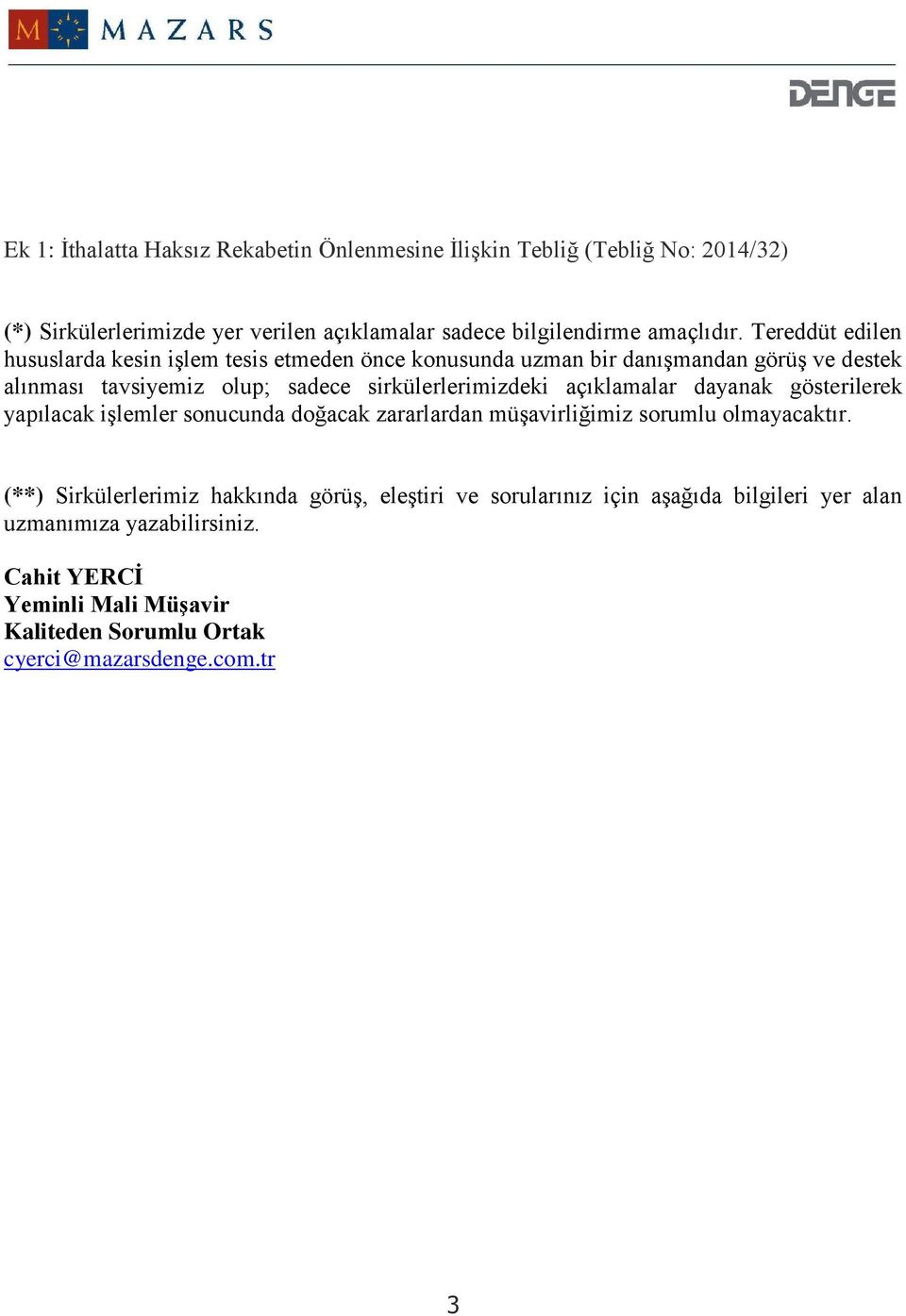 açıklamalar dayanak gösterilerek yapılacak işlemler sonucunda doğacak zararlardan müşavirliğimiz sorumlu olmayacaktır.