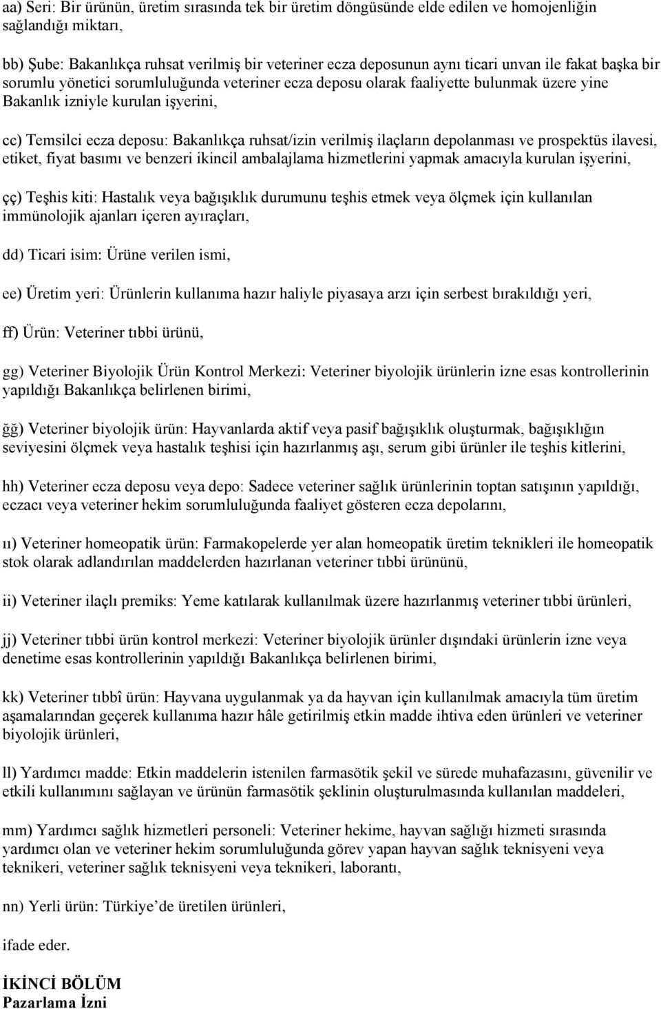 verilmiş ilaçların depolanması ve prospektüs ilavesi, etiket, fiyat basımı ve benzeri ikincil ambalajlama hizmetlerini yapmak amacıyla kurulan işyerini, çç) Teşhis kiti: Hastalık veya bağışıklık