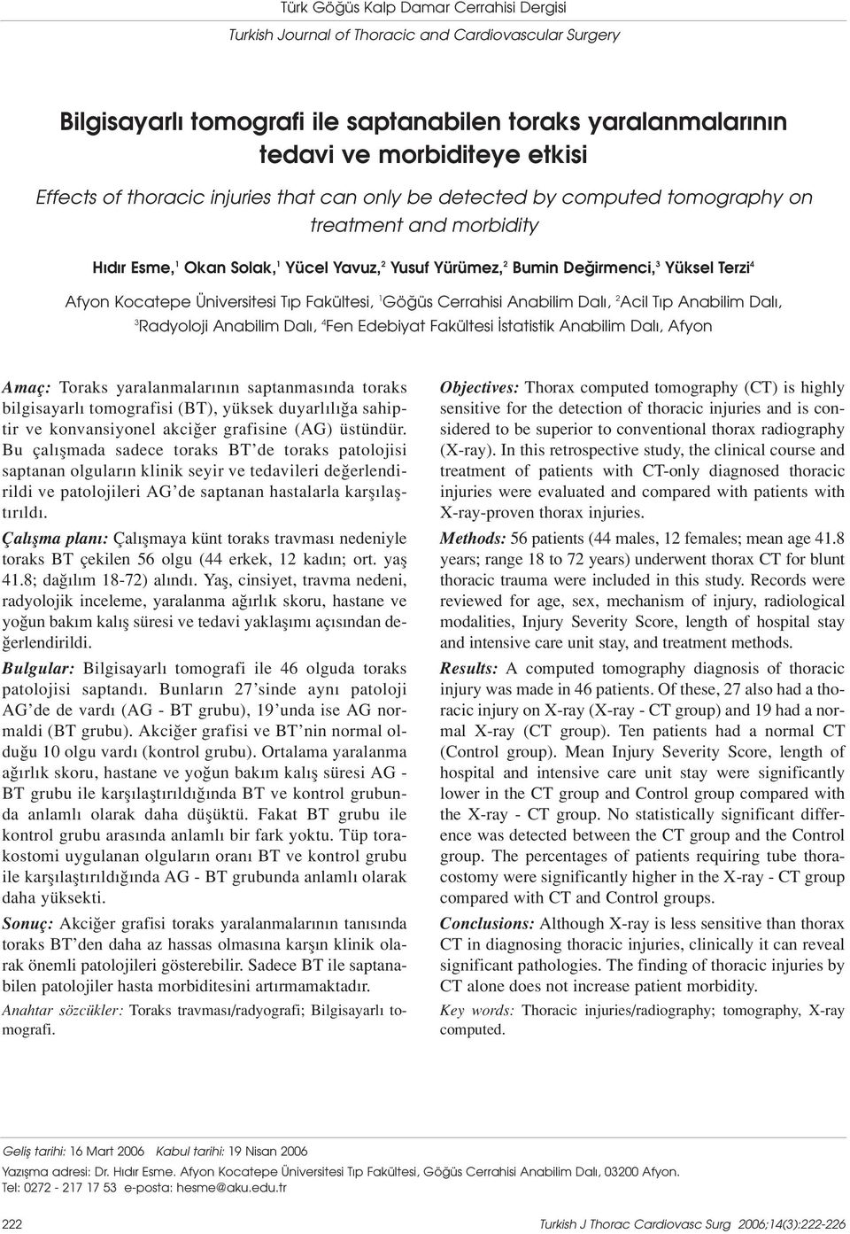 Kocatepe Üniversitesi T p Fakültesi, 1 Gö üs Cerrahisi Anabilim Dal, 2 Acil T p Anabilim Dal, 3 Radyoloji Anabilim Dal, 4 Fen Edebiyat Fakültesi statistik Anabilim Dal, Afyon Amaç: Toraks