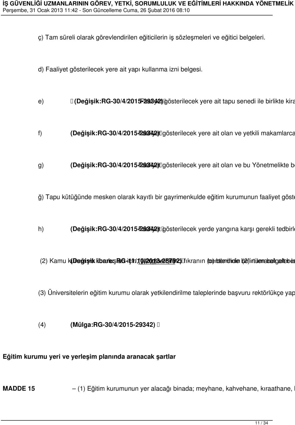 (Değişik:RG-30/4/2015-29342) Faaliyet gösterilecek yere ait olan ve bu Yönetmelikte be ğ) Tapu kütüğünde mesken olarak kayıtlı bir gayrimenkulde eğitim kurumunun faaliyet göste h)