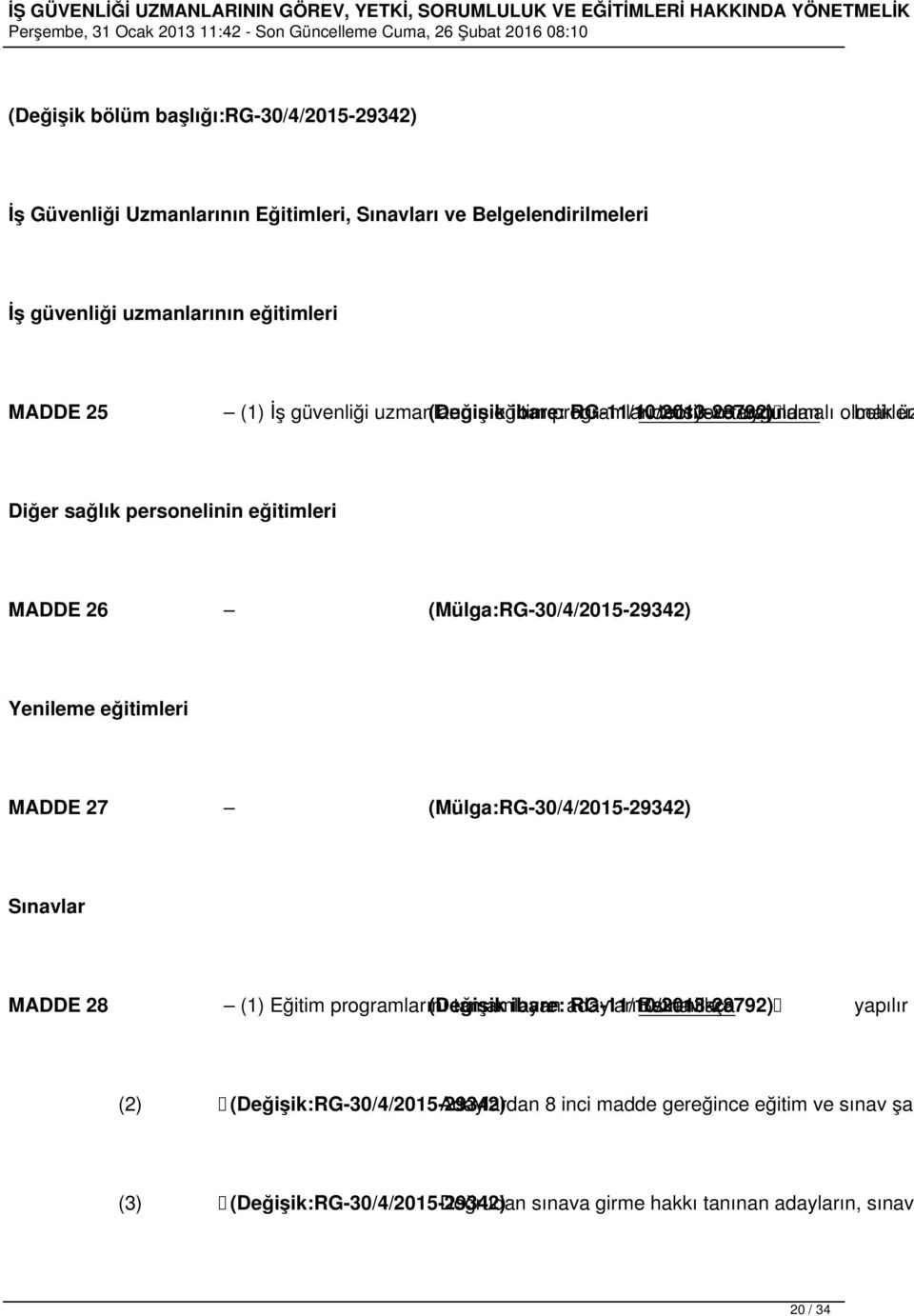 (Mülga:RG-30/4/2015-29342) Yenileme eğitimleri MADDE 27 (Mülga:RG-30/4/2015-29342) Sınavlar MADDE 28 (1) Eğitim programlarını (Değişik tamamlayan ibare: adayların RG-11/10/2013-28792)