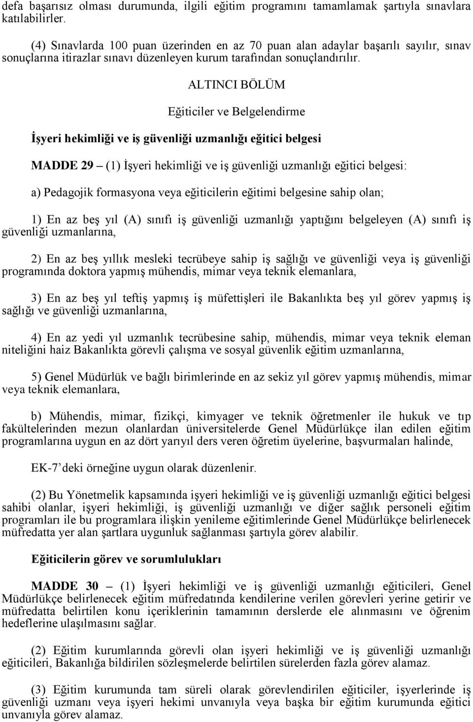 ALTINCI BÖLÜM Eğiticiler ve Belgelendirme İşyeri hekimliği ve iş güvenliği uzmanlığı eğitici belgesi MADDE 29 (1) İşyeri hekimliği ve iş güvenliği uzmanlığı eğitici belgesi: a) Pedagojik formasyona