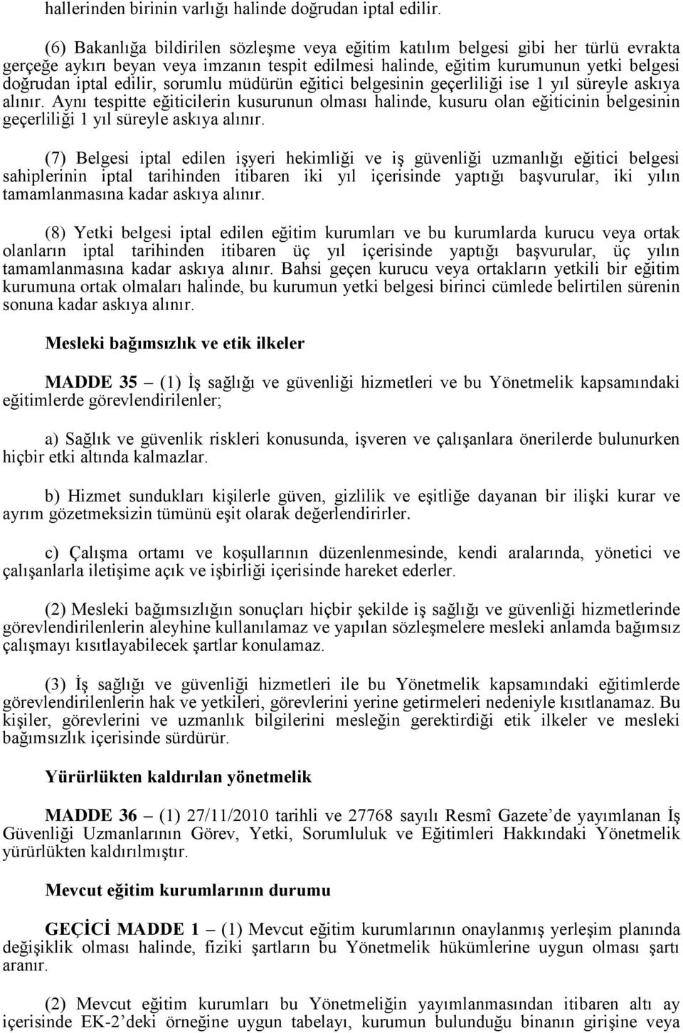 sorumlu müdürün eğitici belgesinin geçerliliği ise 1 yıl süreyle askıya alınır.