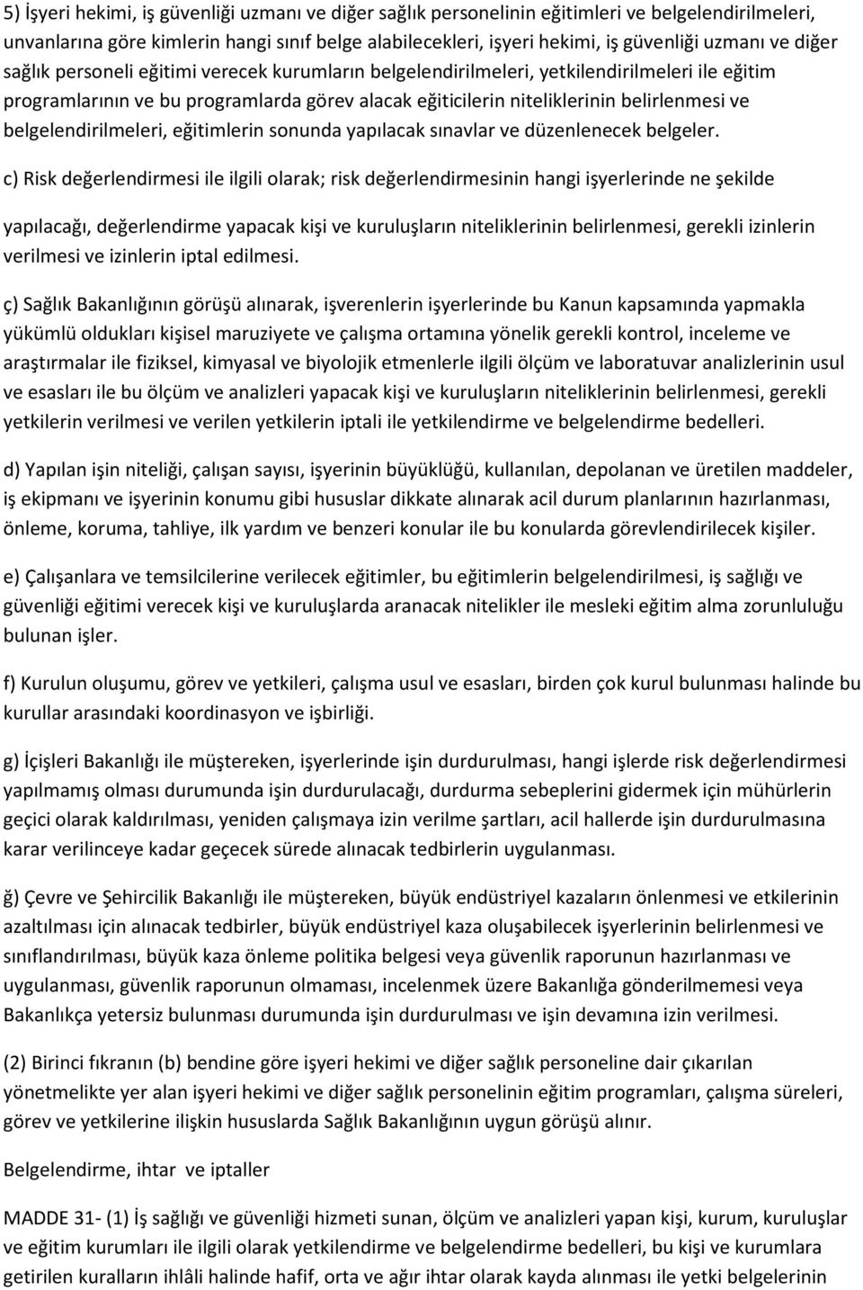 belgelendirilmeleri, eğitimlerin sonunda yapılacak sınavlar ve düzenlenecek belgeler.