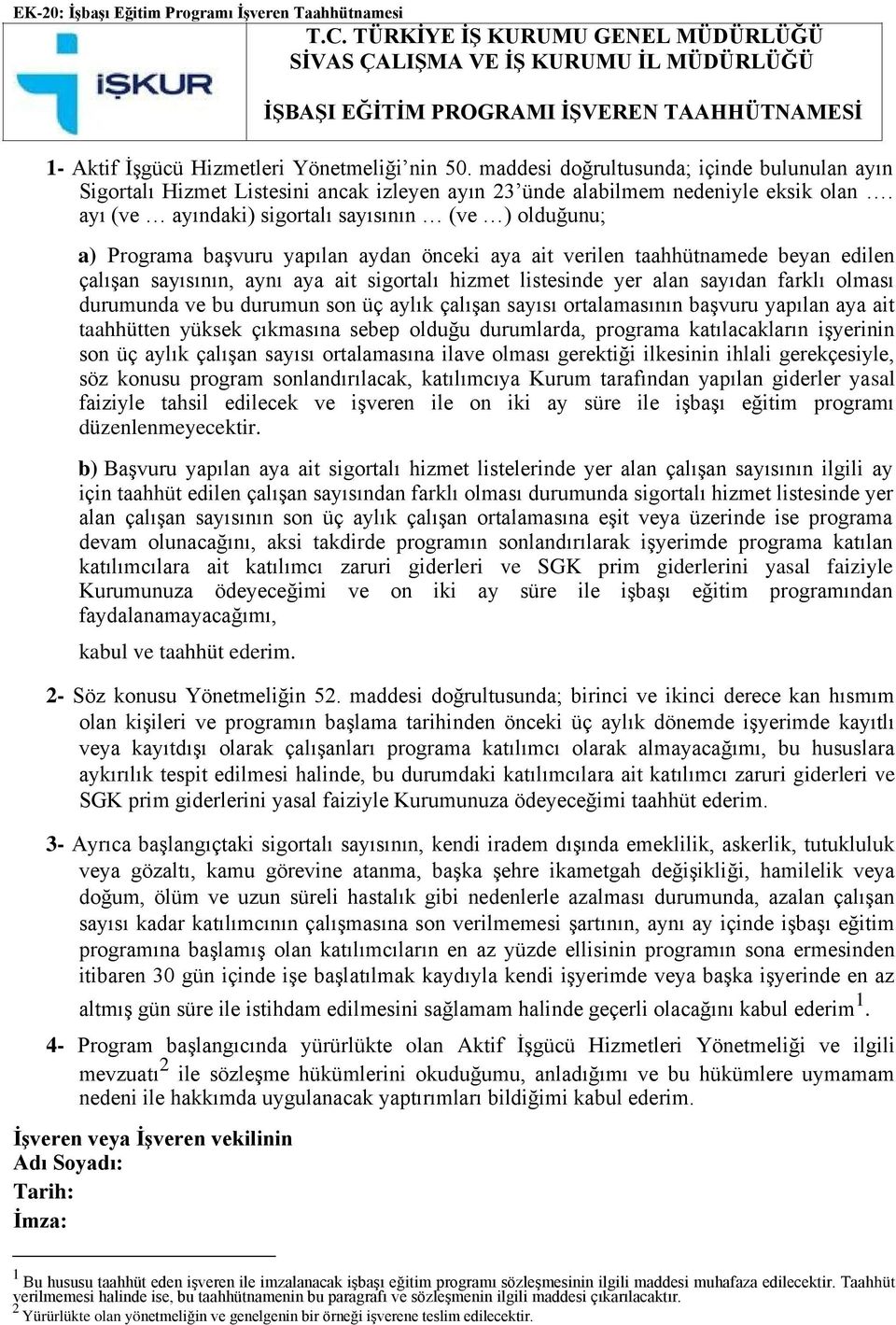 maddesi doğrultusunda; içinde bulunulan ayın Sigortalı Hizmet Listesini ancak izleyen ayın 23 ünde alabilmem nedeniyle eksik olan.