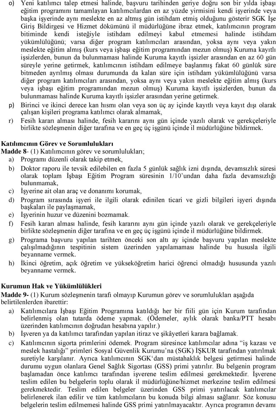 edilmeyi kabul etmemesi halinde istihdam yükümlülüğünü; varsa diğer program katılımcıları arasından, yoksa aynı veya yakın meslekte eğitim almış (kurs veya işbaşı eğitim programından mezun olmuş)