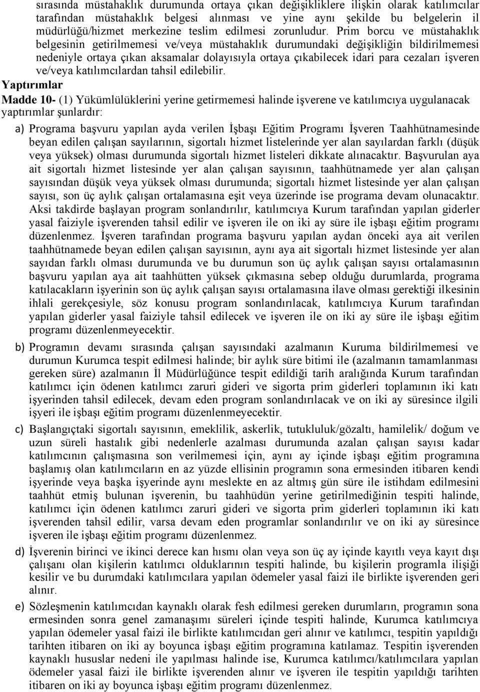 Prim borcu ve müstahaklık belgesinin getirilmemesi ve/veya müstahaklık durumundaki değişikliğin bildirilmemesi nedeniyle ortaya çıkan aksamalar dolayısıyla ortaya çıkabilecek idari para cezaları