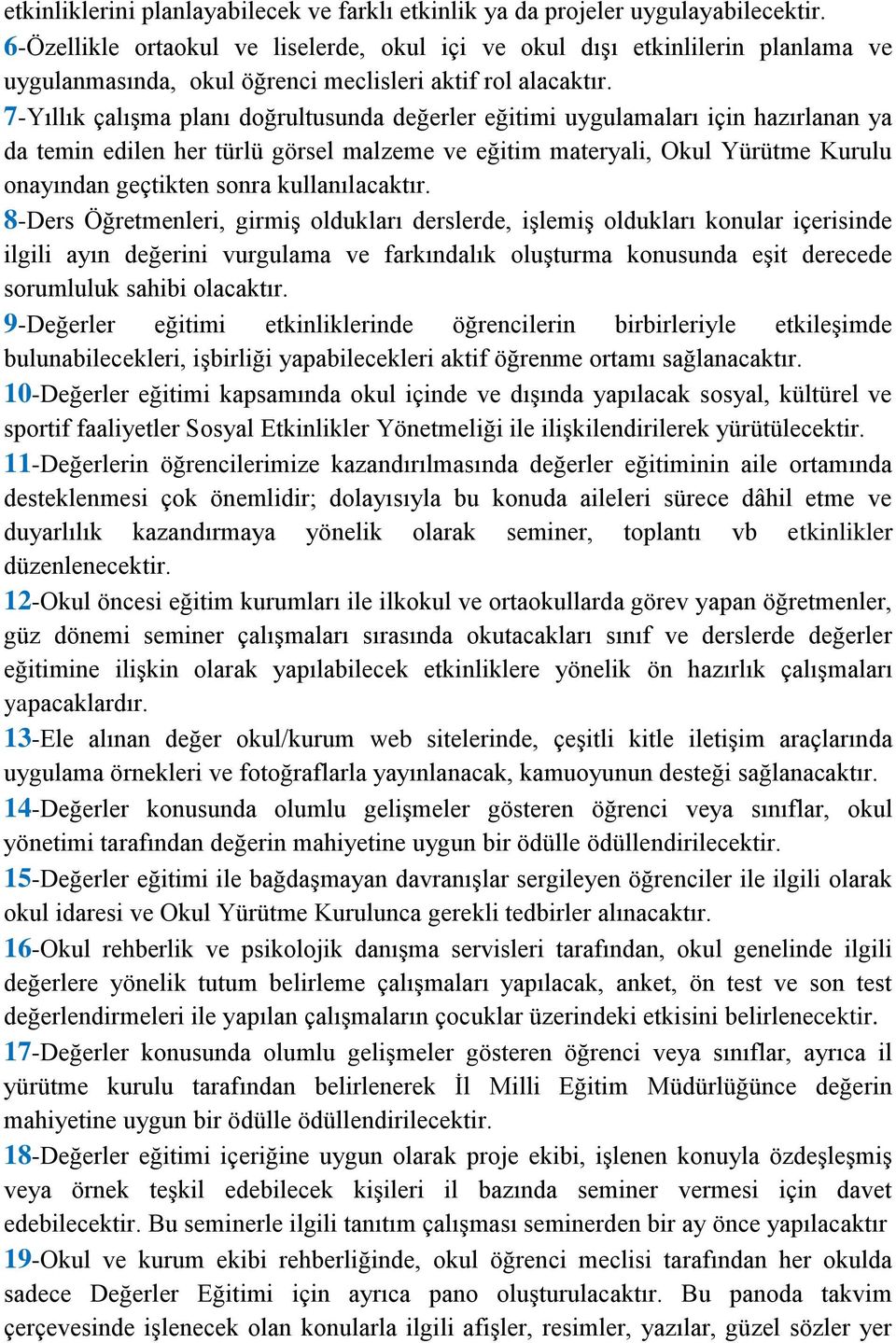 7-Yıllık çalışma planı doğrultusunda değerler eğitimi uygulamaları için hazırlanan ya da temin edilen her türlü görsel malzeme ve eğitim materyali, Okul Yürütme Kurulu onayından geçtikten sonra