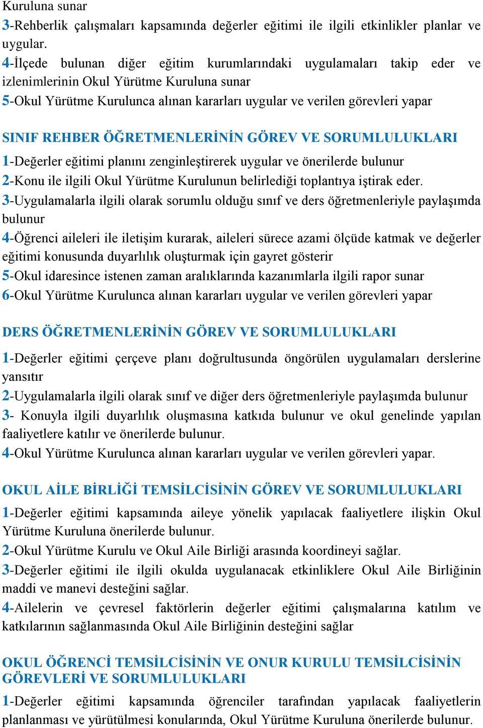 REHBER ÖĞRETMENLERİNİN GÖREV VE SORUMLULUKLARI 1-Değerler eğitimi planını zenginleştirerek uygular ve önerilerde bulunur 2-Konu ile ilgili Okul Yürütme Kurulunun belirlediği toplantıya iştirak eder.