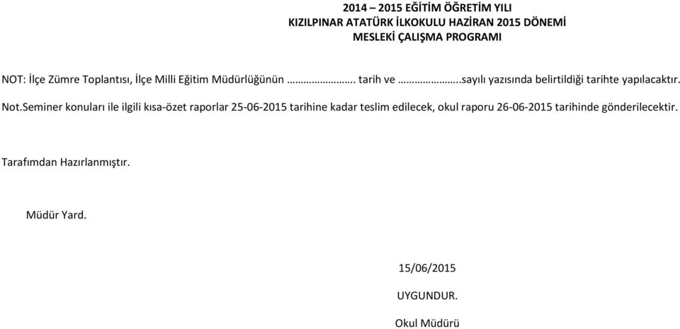 Seminer konuları ile ilgili kısa-özet raporlar 25-06- tarihine kadar teslim edilecek, okul raporu