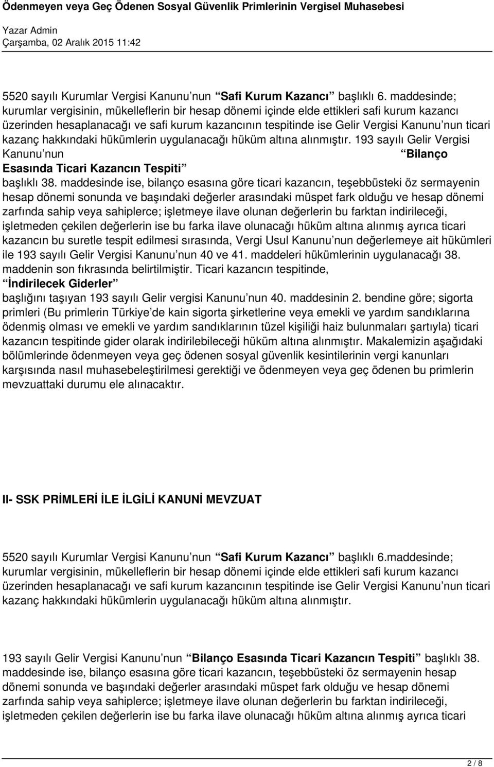 ticari kazanç hakkındaki hükümlerin uygulanacağı hüküm altına alınmıştır. 193 sayılı Gelir Vergisi Kanunu nun Bilanço Esasında Ticari Kazancın Tespiti başlıklı 38.