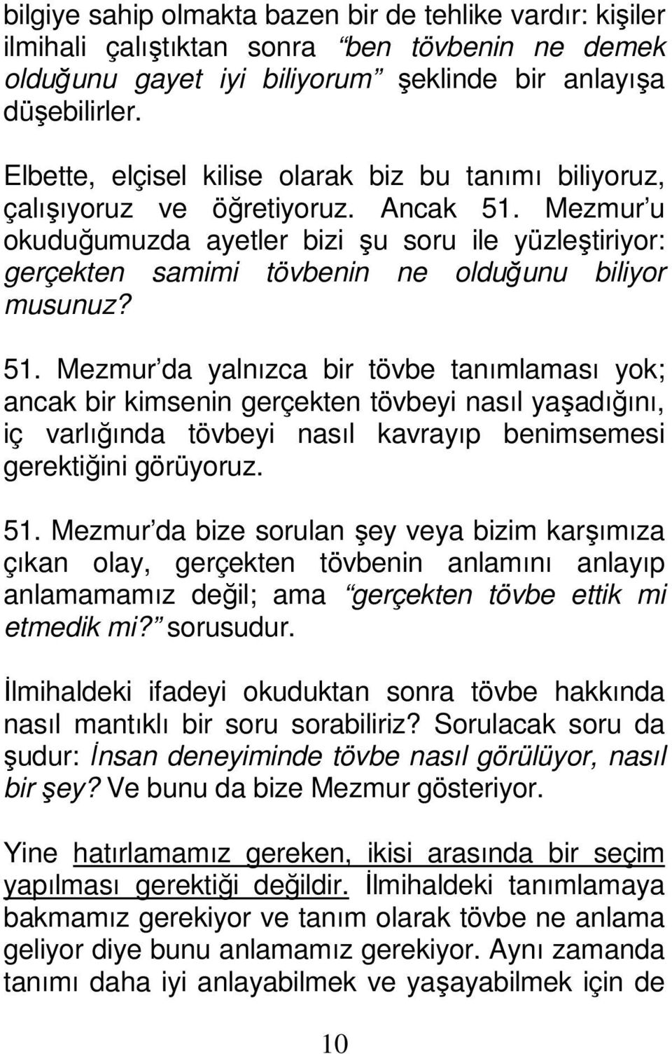 Mezmur u okuduğumuzda ayetler bizi şu soru ile yüzleştiriyor: gerçekten samimi tövbenin ne olduğunu biliyor musunuz? 51.