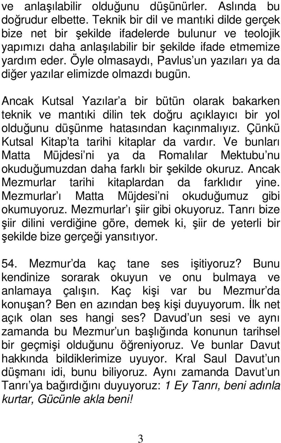 Öyle olmasaydı, Pavlus un yazıları ya da diğer yazılar elimizde olmazdı bugün.