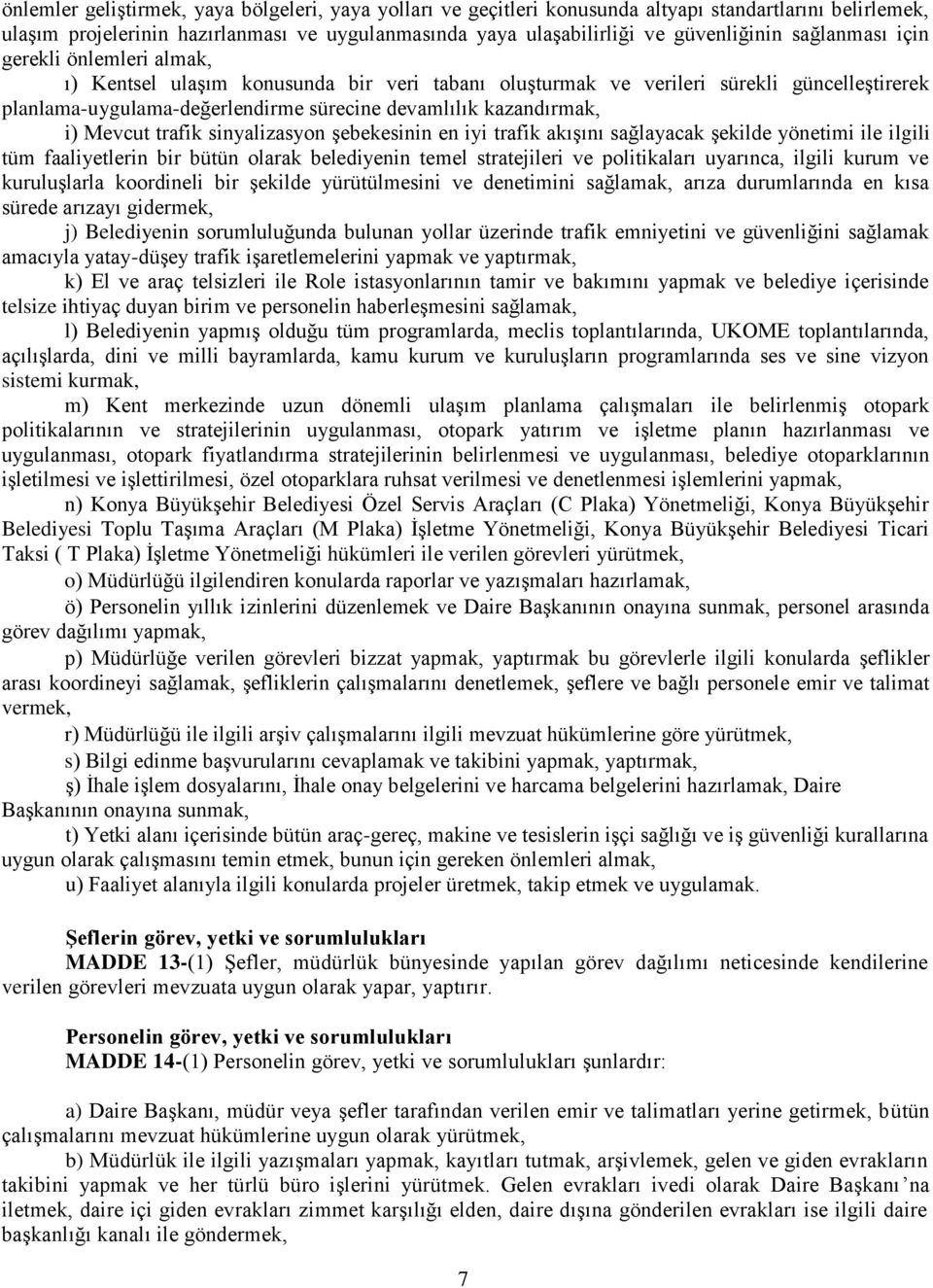 i) Mevcut trafik sinyalizasyon şebekesinin en iyi trafik akışını sağlayacak şekilde yönetimi ile ilgili tüm faaliyetlerin bir bütün olarak belediyenin temel stratejileri ve politikaları uyarınca,