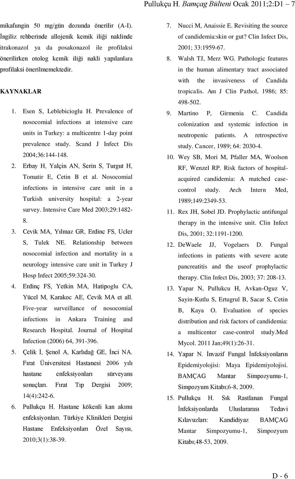 Esen S, Leblebicioglu H. Prevalence of nosocomial infections at intensive care units in Turkey: a multicentre 1-day point prevalence study. Scand J Infect Dis 20