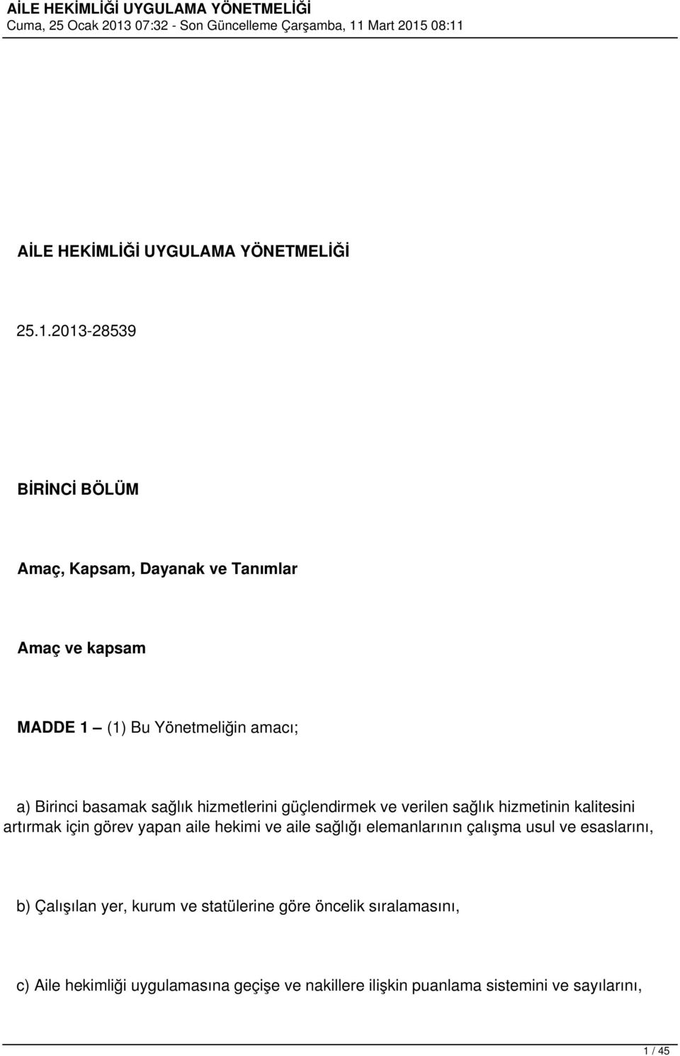 basamak sağlık hizmetlerini güçlendirmek ve verilen sağlık hizmetinin kalitesini artırmak için görev yapan aile hekimi ve