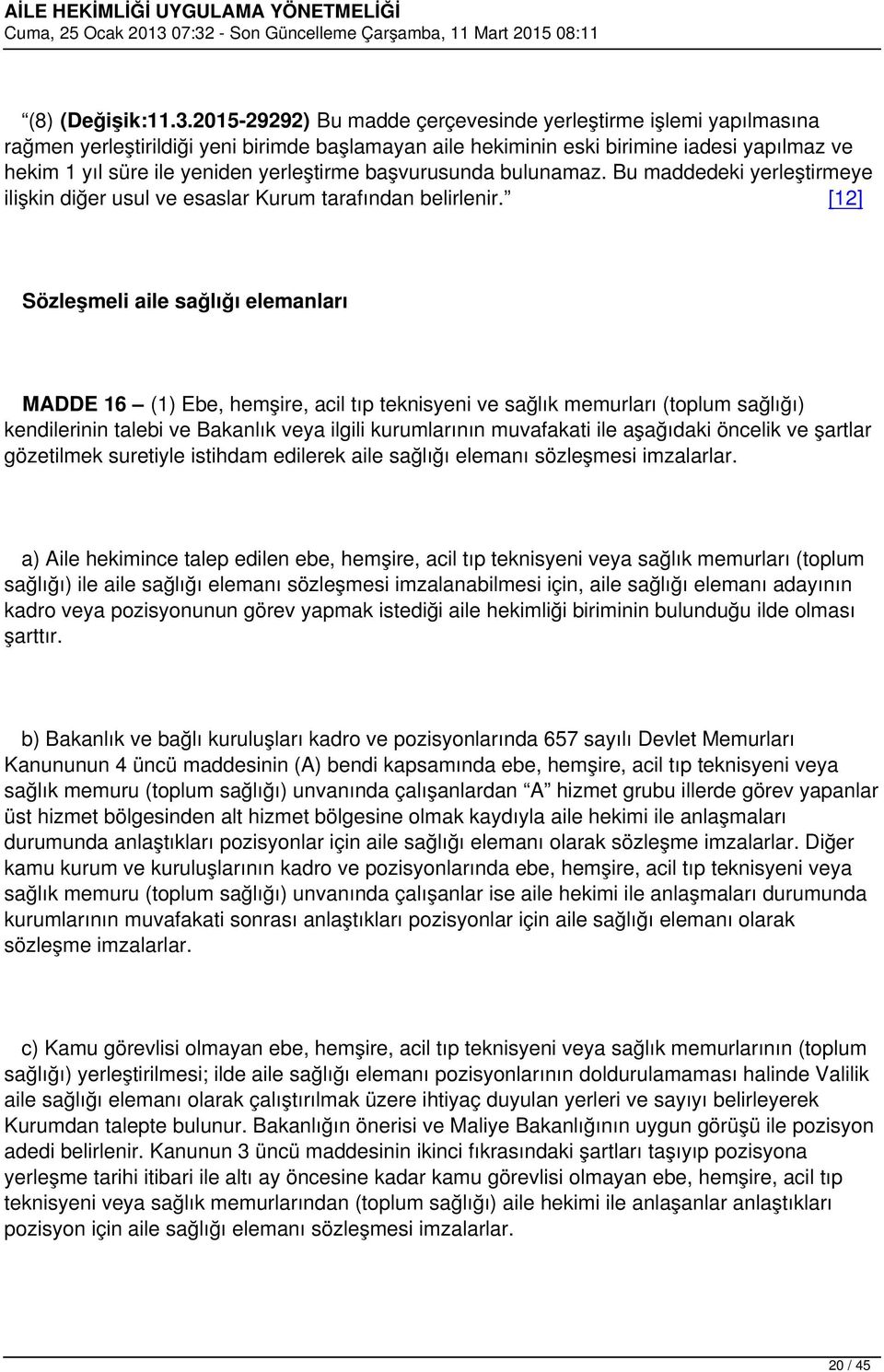 yerleştirme başvurusunda bulunamaz. Bu maddedeki yerleştirmeye ilişkin diğer usul ve esaslar Kurum tarafından belirlenir.