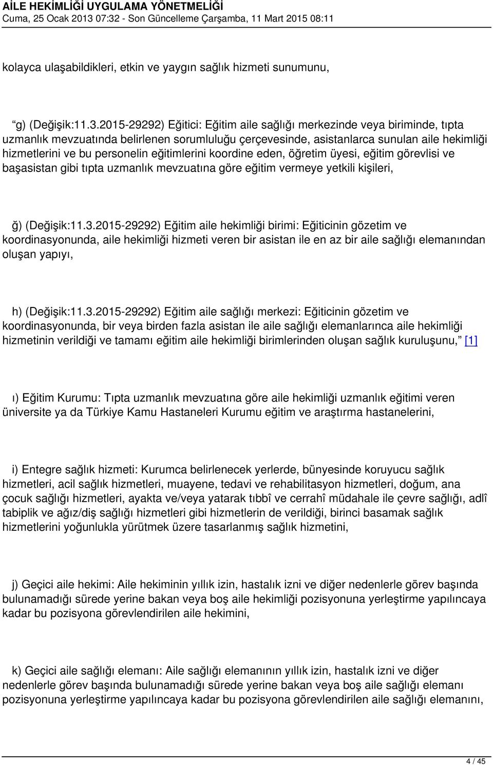 eğitimlerini koordine eden, öğretim üyesi, eğitim görevlisi ve başasistan gibi tıpta uzmanlık mevzuatına göre eğitim vermeye yetkili kişileri, ğ) (Değişik:11.3.