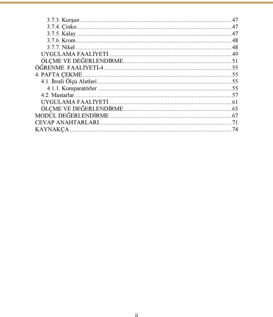 PAFTA ÇEKME...55 4.1. İbreli Ölçü Aletleri...55 4.1.1. Komparatörler...55 4.2. Mastarlar.