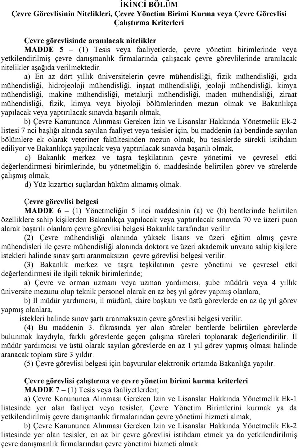 a) En az dört yıllık üniversitelerin çevre mühendisliği, fizik mühendisliği, gıda mühendisliği, hidrojeoloji mühendisliği, inşaat mühendisliği, jeoloji mühendisliği, kimya mühendisliği, makine