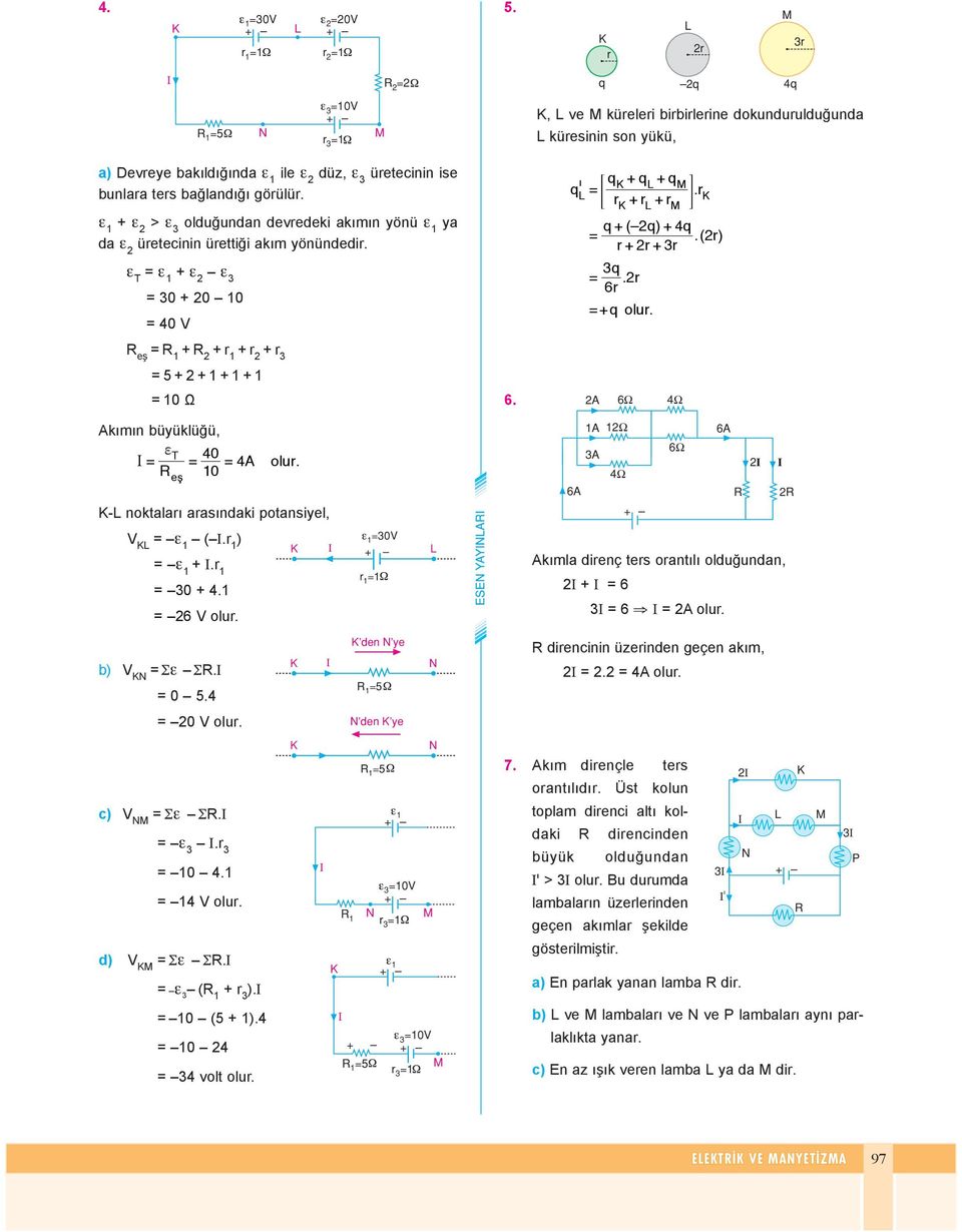 A Akımın büyüklüğü, T 40 4A 0 el - noktaları arasınak potansyel, 6A A A Ω 6A V (.r ).r 0 4. 6 V Ι 0V r Akım la renç ters oran tı lı ol u ğun an, Ι Ι 6 Ι 6 Ι A b) V Σ Σ. 0 5.4 0 V c) V Σ Σ..r 0 4. 4 V ) V Σ Σ.