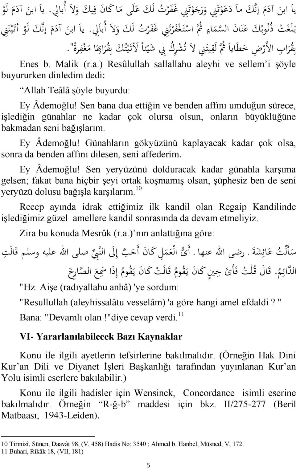 ik (r.a.) Resûlullah sallallahu aleyhi ve sellem i şöyle buyururken dinledim dedi: Allah Teâlâ şöyle buyurdu: Ey Âdemoğlu!