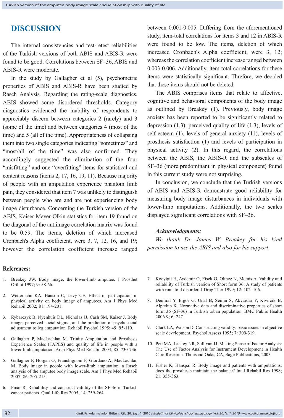 In the study by Gallagher et al (5), psychometric properties of ABIS and ABIS-R have been studied by Rasch Analysis. Regarding the rating-scale diagnostics, ABIS showed some disordered thresholds.