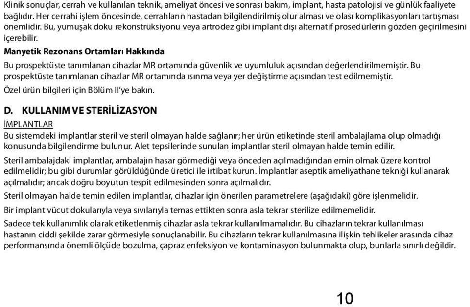 Bu, yumuşak doku rekonstrüksiyonu veya artrodez gibi implant dışı alternatif prosedürlerin gözden geçirilmesini içerebilir.