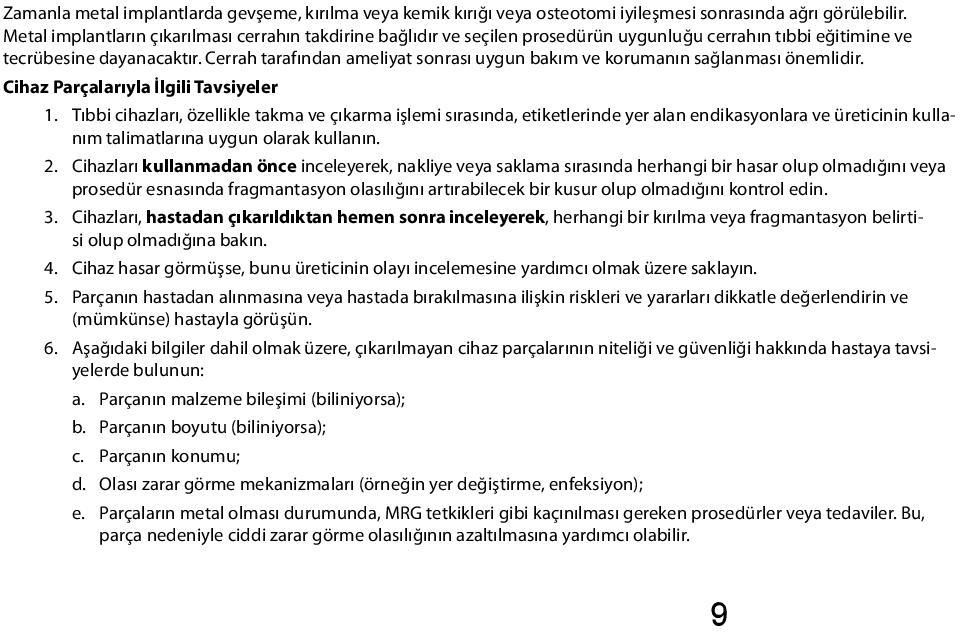 Cerrah tarafından ameliyat sonrası uygun bakım ve korumanın sağlanması önemlidir. Cihaz Parçalarıyla İlgili Tavsiyeler 1.