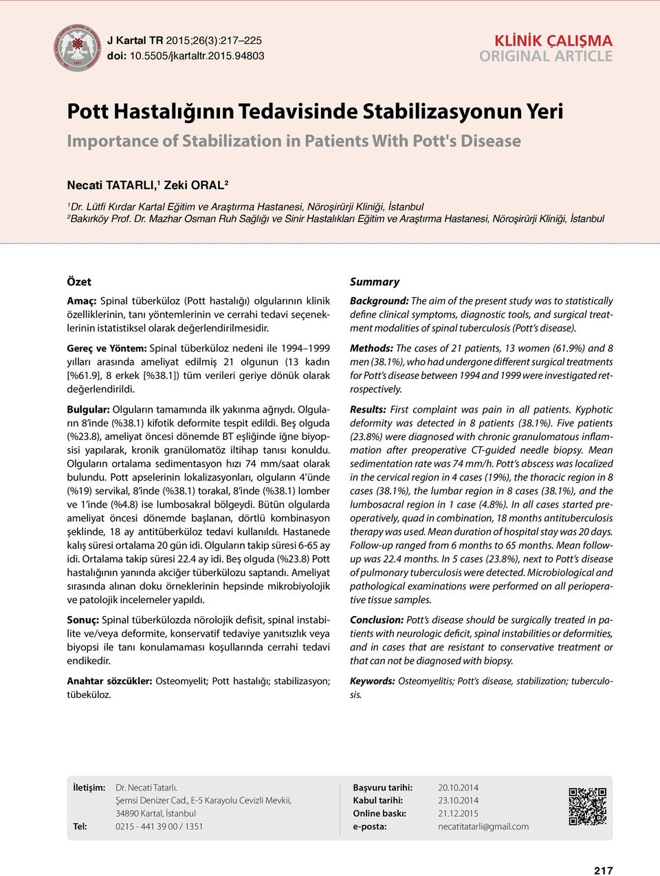 94803 KLİNİK ÇALIŞMA ORIGINAL ARTICLE Pott Hastalığının Tedavisinde Stabilizasyonun Yeri Importance of Stabilization in Patients With Pott's Disease Necati TATARLI, 1 Zeki ORAL 2 1 Dr.